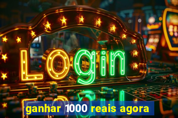 ganhar 1000 reais agora